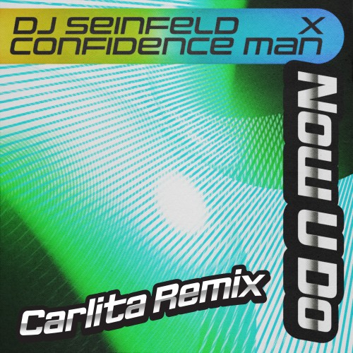 Now U Do (Carlita Remix) - DJ Seinfeld and Confidence Man