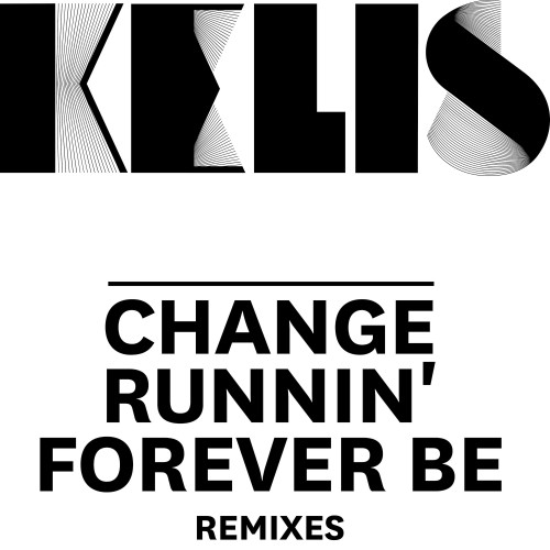 Change / Runnin' / Forever Be - Remixes - Kelis